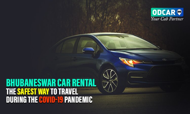 Bhubaneswar Car Rental – The Safest Way to Travel during the COVID-19 Pandemic