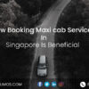 Maxicab Services in Singapore