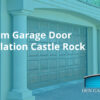 Transform Your Castle Rock Home with Custom Garage Door Installation