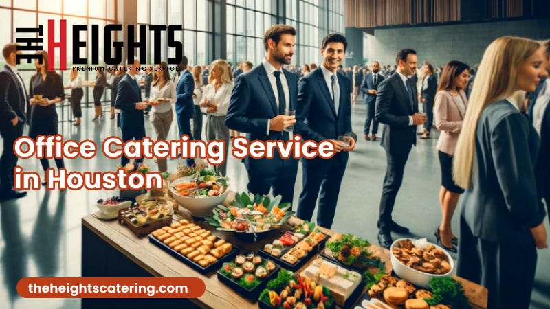Best Office Catering Services in Houston A Complete Guide